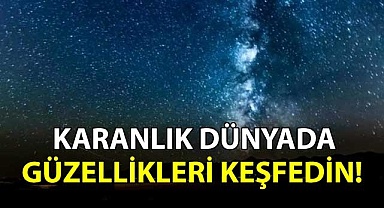 Karanlık dünyada güzellikleri keşfedin