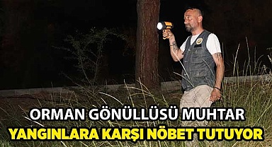 Orman gönüllüsü muhtar yangınlara karşı nöbet tutuyor