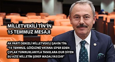 Şahin Tin: 15 Temmuz Milletimizin Şeref Madalyasıdır