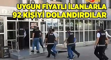 Uygun fiyatlı ilanlarla 92 kişiyi dolandırdılar