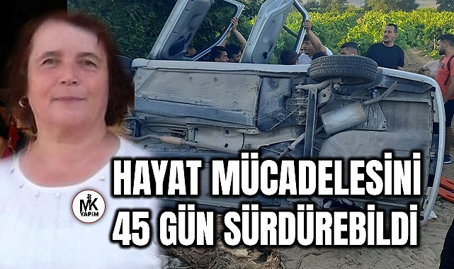 Hayat mücadelesini 45 gün sürdürebildi