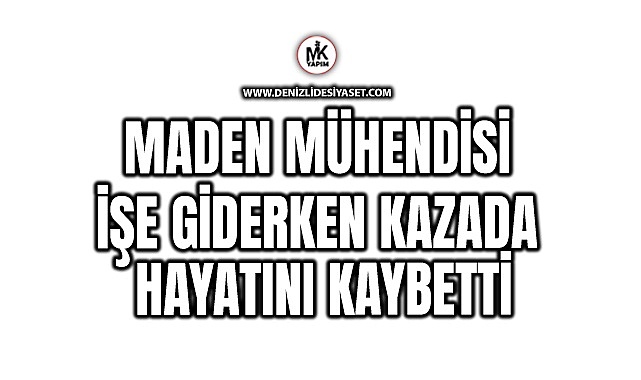 Genç maden mühendisi hayatını kaybetti