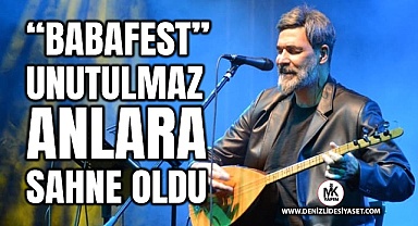 “Babafest” unutulmaz bir anlara sahne oldu
