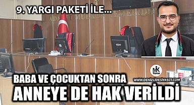 Baba ve çocuktan sonra anneye de hak verildi