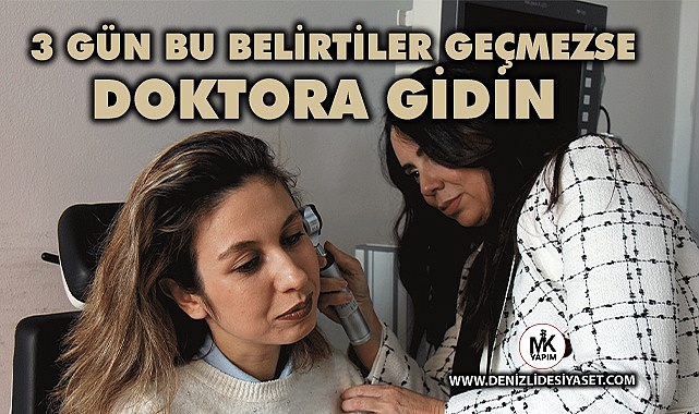 3 gün bu belirtiler geçmezse doktora gidin