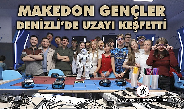 Makedonyalı gençler Denizli Bilim Merkezini inceledi