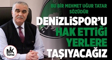 Başkan Tatar: Denizlispor'u hak ettiği yerlere taşıyacağız