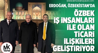 Başkan Erdoğan Özbek iş insanları ile olan ticari ilişkileri geliştiriyor