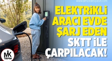 Elektrikli aracı evde şarj eden SKTT ile çarpılacak