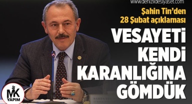 Milletvekili Şahin Tin’den 28 Şubat açıklaması