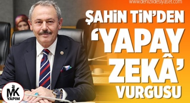Milletvekili Şahin Tin’den ‘yapay zekâ’ vurgusu