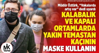 Müdür Öztürk, ‘Vakalarda artış var’ dedi uyardı