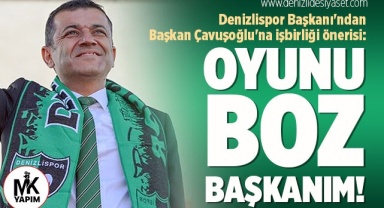 Denizlispor Başkanı'ndan Belediye Başkanı Çavuşoğlu'na işbirliği önerisi: Oyunu Boz Başkanım!