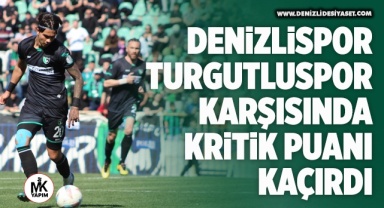 Denizlispor, Turgutluspor karşısında kritik puanı kaçırdı
