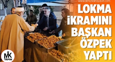 Lokma ikramını Başkan Özpek, yaptı