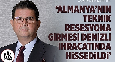 Memişoğlu: Almanya'nın teknik resesyona girmesi Denizli ihracatında hissedildi