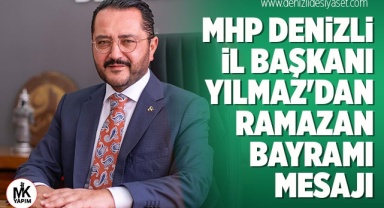 MHP Denizli İl Başkanı Yılmaz'dan Ramazan Bayramı mesajı