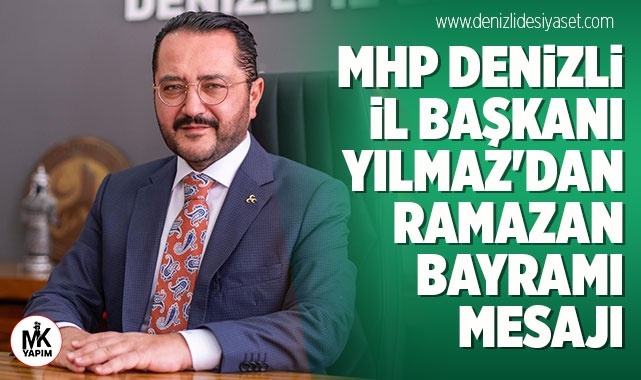 MHP Denizli İl Başkanı Yılmaz'dan Ramazan Bayramı mesajı