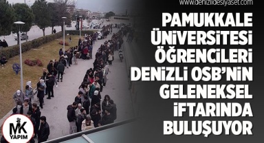 Pamukkale Üniversitesi öğrencileri, Denizli OSB’nin geleneksel iftar programında buluşuyor