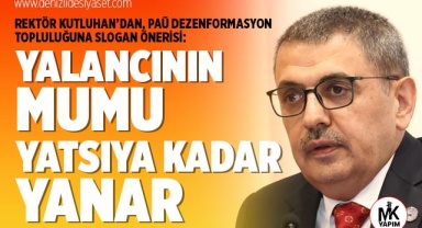 Rektör Kutluhan’dan PAÜ Dezenformasyon Topluluğuna slogan önerisi: Yalancının mumu yatsıya kadar yanar