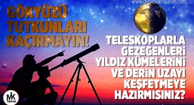 Teleskoplarla gezegenleri, yıldız kümelerini ve derin uzayı keşfetmeye hazırmısınız?