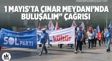 1 Mayıs'ta “Çınar Meydanı’nda buluşalım” çağrısı