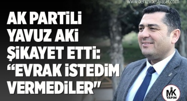 AK Partili Yavuz Aki şikayet etti: “Evrak istedim vermediler