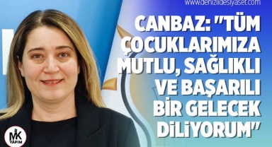 Başkan Canbaz: Tüm çocuklarımıza mutlu, sağlıklı ve başarılı bir gelecek diliyorum
