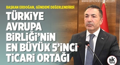 Başkan Erdoğan: Türkiye, Avrupa Birliği’nin en büyük 5’inci ticari ortağı