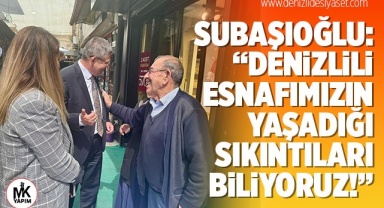 Başkan Subaşıoğlu: Denizlili esnafımızın yaşadığı sıkıntıları biliyoruz!