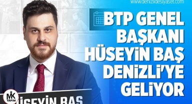 BTP Genel Başkanı Hüseyin Baş Denizli'ye geliyor