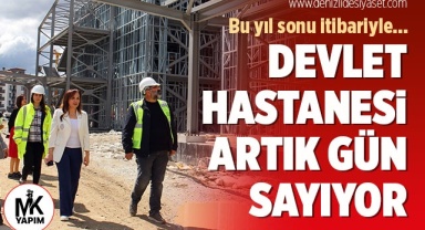 Denizli Devlet Hastanesi artık gün sayıyor