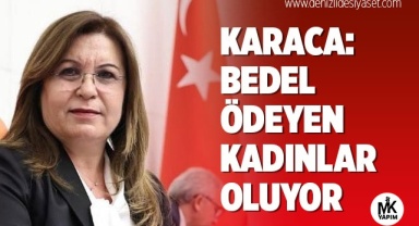 Karaca: Bedel ödeyen kadınlar oluyor