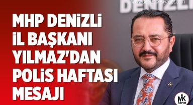 MHP Denizli İl Başkanı Yılmaz'dan 10 Nisan Polis haftası mesajı