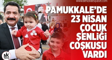Pamukkale’de 23 Nisan Çocuk Şenliği coşkusu vardı