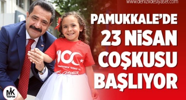 Pamukkale’de 23 Nisan coşkusu başlıyor