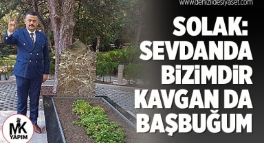 Solak: Sevdanda bizimdir kavgan da başbuğum