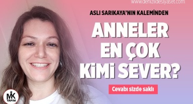 Anneler En Çok Kimi Sever?