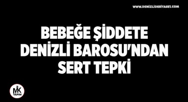 Bebeğe şiddete Denizli Barosu'ndan sert tepki