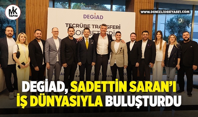 DEGİAD, Sadettin Saran’ı Denizli İş Dünyasıyla buluşturdu
