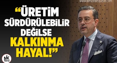 Kasapoğlu: Üretim sürdürülebilir değilse kalkınma hayal!