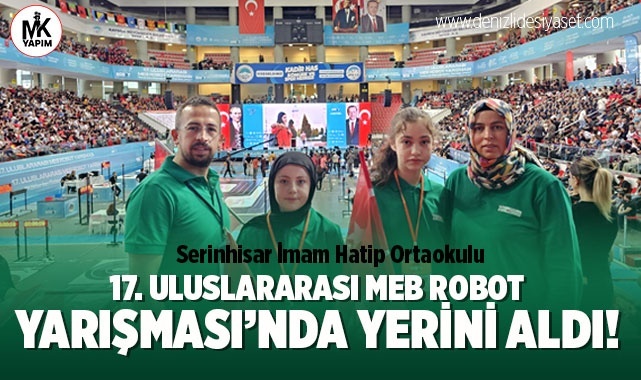 Serinhisar İmam Hatip Ortaokulu uluslararası robot yarışmasında yerini aldı!