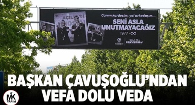 Başkan Çavuşoğlu’ndan vefa dolu veda