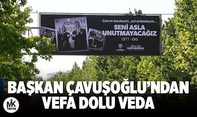 Başkan Çavuşoğlu’ndan vefa dolu veda