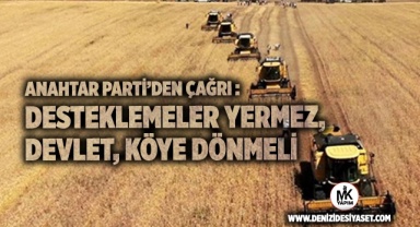 Anahtar Parti’den çağrı: Desteklemeler yermez, Devlet, köye dönmeli