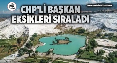 CHP’li Başkan Coşkun, Pamukkale’de gördükleri eksikleri kamuoyu ile paylaştı