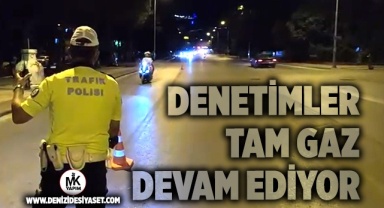 Denetimler gece gündüz devam ediyor