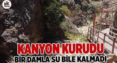Kanyon kurudu bir damla su bile kalmadı