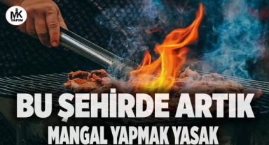 Ormanlık alanlarda ateş ve mangal yakmak yasaklandı