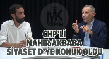 CHP’li Akbaba Siyaset D’ye konuk oldu